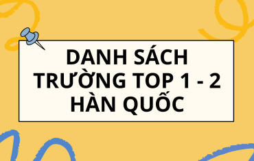 DANH SÁCH CÁC TRƯỜNG TOP 1 - 2 HÀN QUỐC (mới cập nhật)