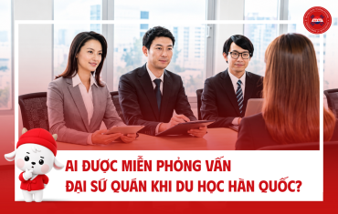 AI ĐƯỢC MIỄN PHỎNG VẤN ĐẠI SỨ QUÁN KHI DU HỌC HÀN QUỐC?
