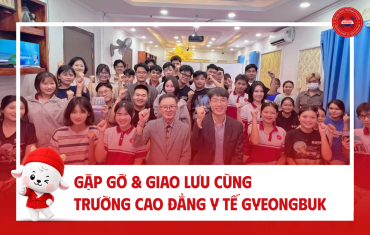 GẶP GỠ & GIAO LƯU CÙNG TRƯỜNG CAO ĐẲNG Y TẾ GYEONGBUK