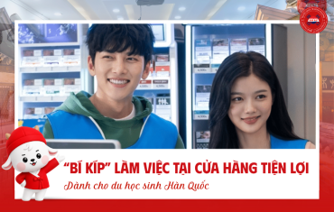 “BÍ KÍP” KINH NGHIỆM LÀM VIỆC TẠI CỬA HÀNG TIỆN LỢI HÀN QUỐC CHO DU HỌC SINH