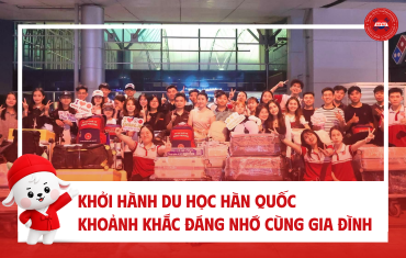 KHỞI HÀNH DU HỌC HÀN QUỐC – KHOẢNH KHẮC ĐÁNG NHỚ CÙNG GIA ĐÌNH