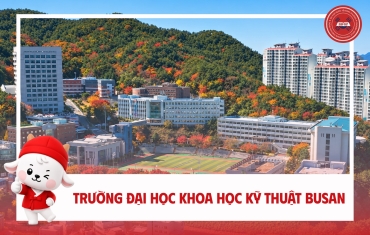 TRƯỜNG ĐẠI HỌC KHOA HỌC KỸ THUẬT BUSAN (BIST) – ĐIỂM ĐẾN HÀNG ĐẦU VỀ ĐÀO TẠO KỸ THUẬT VÀ CÔNG NGHỆ TẠI HÀN QUỐC