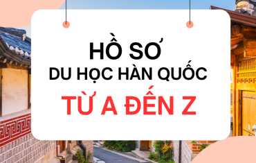 HỒ SƠ DU HỌC HÀN QUỐC GỒM NHỮNG GÌ?